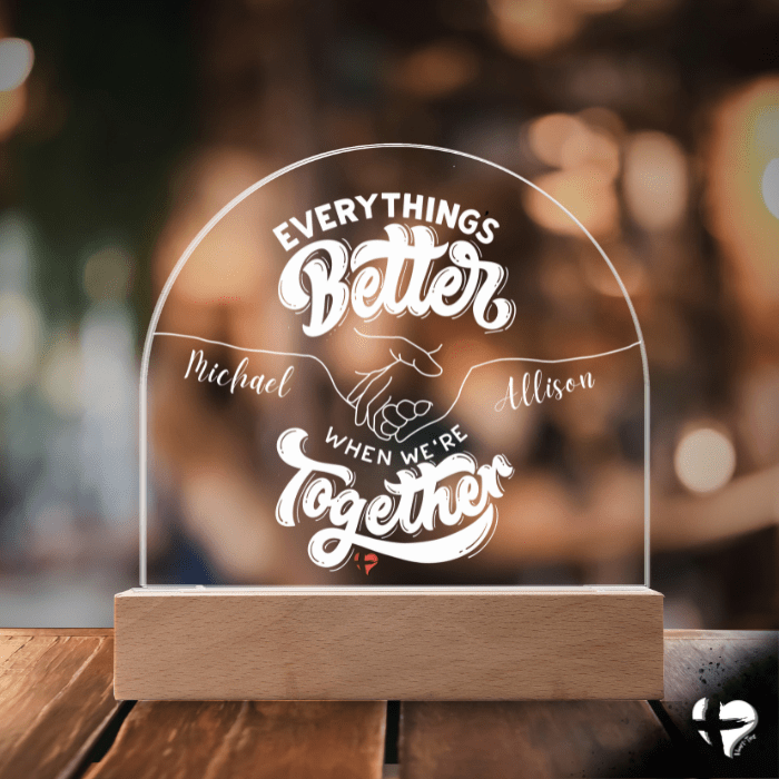 Everything's Better With You - Acrylic Dome Plaque - HGF#338AP Plaque