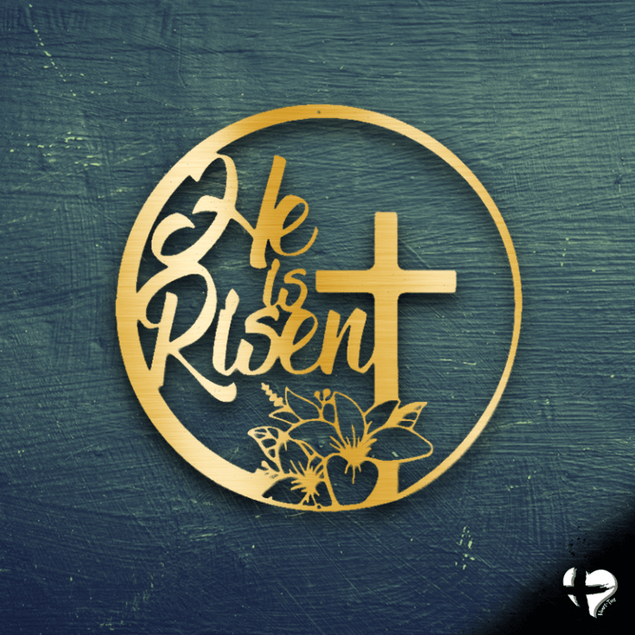 He is Risen Metal Sign Custom Gold 12"
