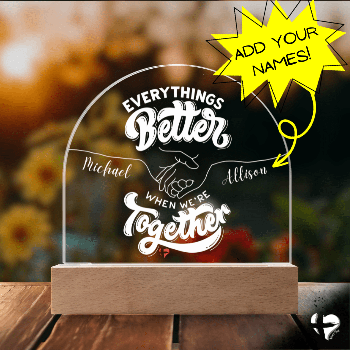 Everything's Better With You - Acrylic Dome Plaque - HGF#338AP Plaque Acrylic Dome with Wooden Base 