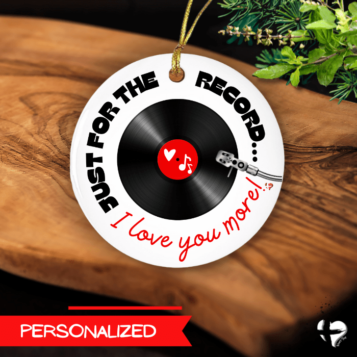 For The Record, I Love You More - Ceramic Ornament THG#385CO Ornaments and Accents 
