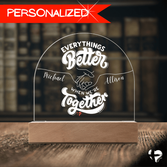 Everything's Better With You - Acrylic Dome Plaque - HGF#338AP Plaque 