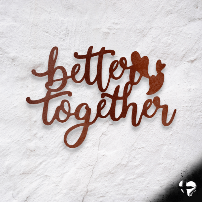 Better Together Laser Cut Metal Sign Custom Copper 12" 