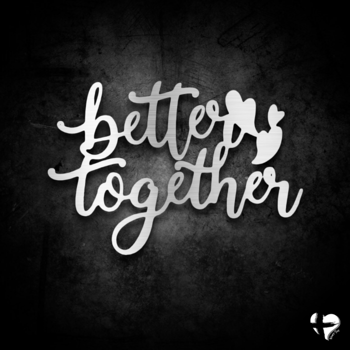 Better Together Laser Cut Metal Sign Custom Silver 12" 