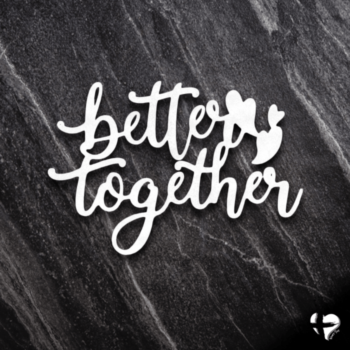 Better Together Laser Cut Metal Sign Custom White 12" 